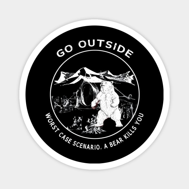 Go Outside Worst Case Scenario A Bear Kills You Funny Magnet by schaefersialice